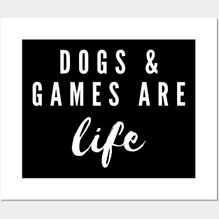 Dogs And Games Are Life Posters and Art